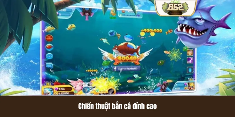 Chiến thuật bắn cá đỉnh cao Chiến thuật bắn cá đỉnh cao