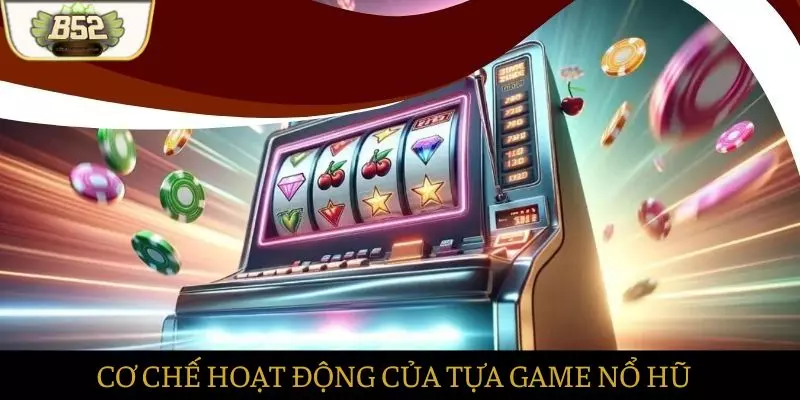 Cơ chế hoạt động của trò chơi nổ hũ B52 Cơ chế hoạt động của trò chơi nổ hũ B52