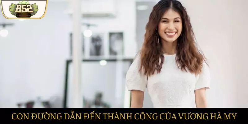 Con đường dẫn đến thành công của Vương Hà My