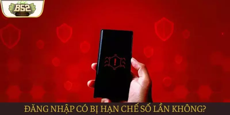 Đăng nhập B52club có hạn chế số lượt đăng nhập