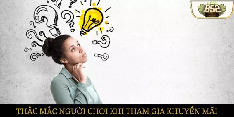 Giải đáp thắc mắc người chơi khi tham gia khuyến mãi tại B52club Giải đáp thắc mắc người chơi khi tham gia khuyến mãi tại B52club