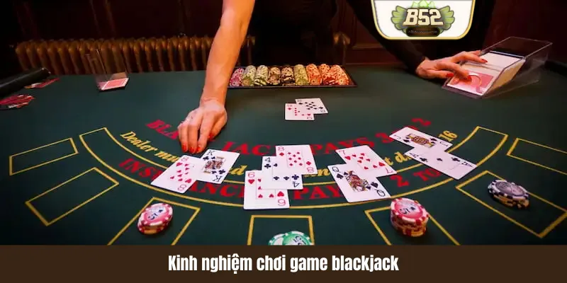 Kinh nghiệm chơi blackjack luôn thắng Kinh nghiệm chơi blackjack luôn thắng