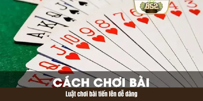 Luật chơi bài tiến lên dễ dàng Luật chơi bài tiến lên dễ dàng