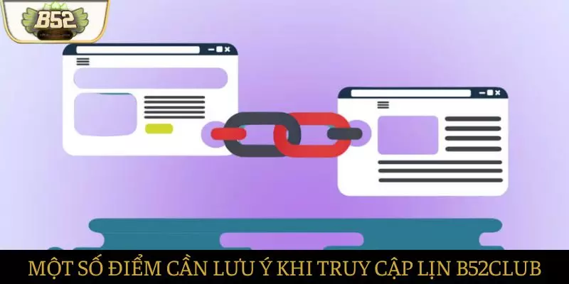 Một số điểm người chơi cần lưu ý khi truy cập link B52club Một số điểm người chơi cần lưu ý khi truy cập link B52club