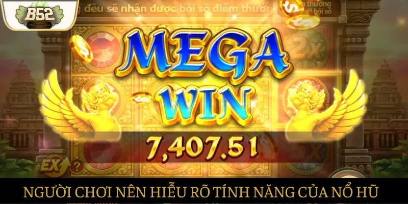 Người chơi nên hiểu rõ các tính năng đặc biệt trong game Người chơi nên hiểu rõ các tính năng đặc biệt trong game