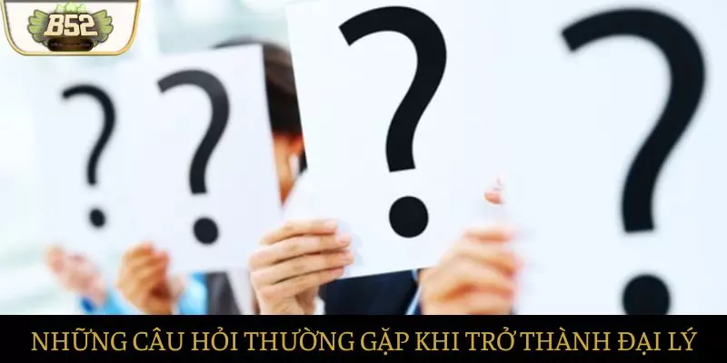 Những câu hỏi thường gặp khi muốn trở thành đại lý Những câu hỏi thường gặp khi muốn trở thành đại lý