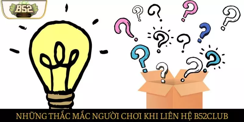 Những vấn đề thường gặp thường xuyên liên hệ B52club