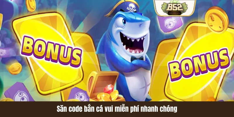 Săn code bắn cá vui miễn phí nhanh chóng Săn code bắn cá vui miễn phí nhanh chóng