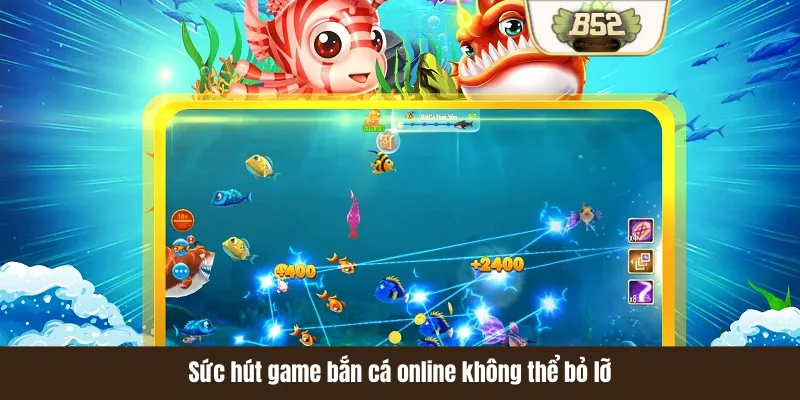Sức hút game bắn cá online không thể bỏ lỡ Sức hút game bắn cá online không thể bỏ lỡ