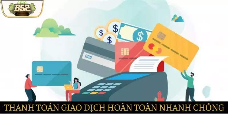Thanh toán giao dịch hoàn toàn nhanh chóng và tiện ích Thanh toán giao dịch hoàn toàn nhanh chóng và tiện ích