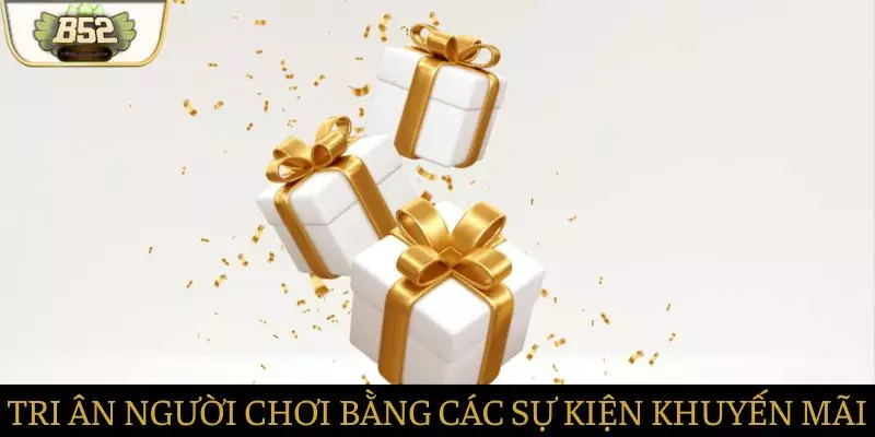 Tri ân khách hàng bằng những sự kiện và khuyến mãi lớn Tri ân khách hàng bằng những sự kiện và khuyến mãi lớn