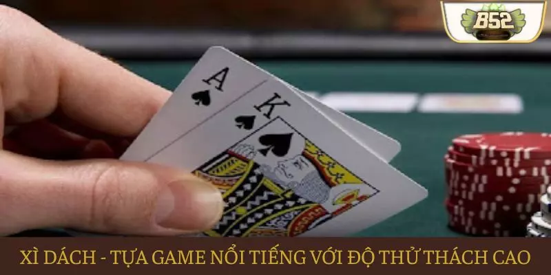 Tựa game Xì dách nổi tiếng với độ thử thách cao Tựa game Xì dách nổi tiếng với độ thử thách cao